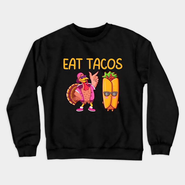 Turkey Eat Tacos  Funny Thanksgiving Crewneck Sweatshirt by Myartstor 